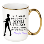 Kubek z dowolnym imieniem "Nie mam brudnych myśli tylko..."