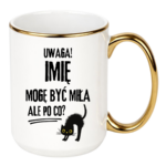 Kubek z dowolnym imieniem "Uwaga mogę być miła"