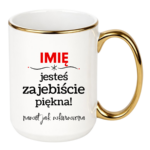 Kubek z dowolnym imieniem "Jesteś zajebiście piękna"