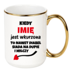 Kubek z dowolnym imieniem "Kiedy jest wkurzona"