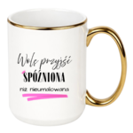 Kubek „Wolę przyjść spóźniona niż nieumalowana”