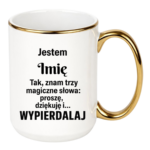 Kubek z dowolnym imieniem "Znam trzy magiczne słowa"