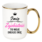 Kubek z dowolnym imieniem "Zajebistość to moje drugie imię"