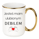 Kubek "Jesteś moim ulubionym Deb*lem"