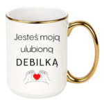 Kubek "Jesteś moją ulubioną Deb*lką"