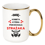 Kubek z dowolnym imieniem "Kobieta która pokochała strażaka"