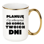 Kubek ,,Planuję Cię w*urwiać''