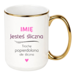 Kubek z dowolnym imieniem "Jesteś śliczna..."