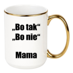 Kubek ,,Bo tak, bo nie - Mama''