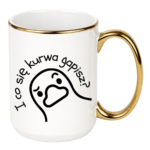 Kubek "I co się kurwa gapisz"