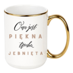 Kubek "Ona jest piękna, trochę jebnięta"