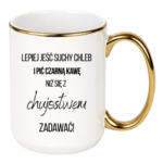 Kubek ,,Lepiej jeść suchy chleb i pić czarną kawę"