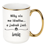 Kubek z dowolnym imieniem "Niby nie ma ideałów"