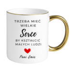 Kubek z dowolnym imieniem "Trzeba mieć wielkie serce, by kształcić"