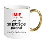 Kubek z dowolnym imieniem "Jesteś zajebiście piękna"
