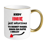 Kubek z dowolnym imieniem "Kiedy jest wkurzona"