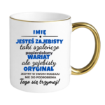 Kubek z dowolnym imieniem "Jesteś zajebisty"
