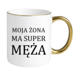Kubek "Moja żona ma super męża"