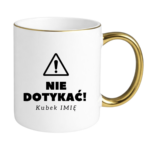 Kubek z dowolnym imieniem "Nie dotykać"