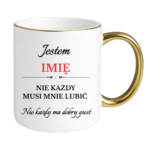 Kubek z dowolnym imieniem "Nie każdy musi mnie lubić"