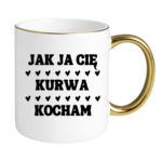 Kubek "Jak ja Cię kurwa kocham"