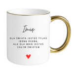 Kubek z dowolnym imieniem ,,Jesteś całym światem"