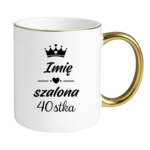 Kubek z dowolnym imieniem "Szalona 40-stka"