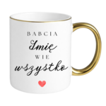 Kubek z dowolnym imieniem ,,Babcia Wie wszystko"