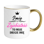 Kubek z dowolnym imieniem "Zajebistość to moje drugie imię"