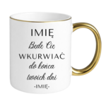 Kubek z dowolnym imieniem "Będę Cię wku*rwiać"