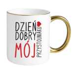 Kubek ,,Dzień Dobry Mój przystojniaku"