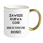 Kubek ,,Zawsze k*rwa coś"