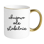 Kubek ,,Ch*jowo, ale stabilnie''