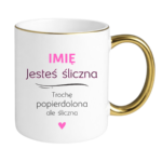 Kubek z dowolnym imieniem "Jesteś śliczna..."