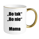 Kubek ,,Bo tak, bo nie - Mama''