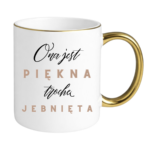 Kubek "Ona jest piękna, trochę jebnięta"