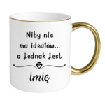 Kubek z dowolnym imieniem "Niby nie ma ideałów"