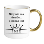 Kubek z dowolnym imieniem ,,Niby nie ma ideałów"