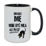 Kubek z dowolnym imieniem "Uwaga mogę być miła"