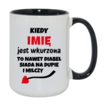 Kubek z dowolnym imieniem "Kiedy jest wkurzona"