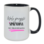 Kubek „Wolę przyjść spóźniona niż nieumalowana”