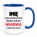 Kubek z dowolnym imieniem "Rano otwiera oczy świat już go wk*rwia"