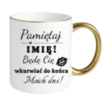 Kubek z dowolnym imieniem "Będę cię wk*rwiać do końca moich dni"