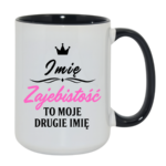 Kubek z dowolnym imieniem "Zajebistość to moje drugie imię"