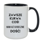 Kubek ,,Zawsze k*rwa coś"