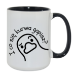 Kubek "I co się kurwa gapisz"