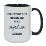 Kubek ,,Lepiej jeść suchy chleb i pić czarną kawę"