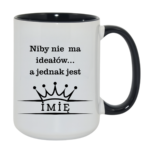 Kubek z dowolnym imieniem ,,Niby nie ma ideałów"