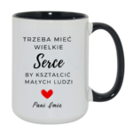 Kubek z dowolnym imieniem "Trzeba mieć wielkie serce, by kształcić"