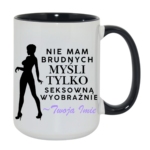 Kubek z dowolnym imieniem "Nie mam brudnych myśli tylko..."